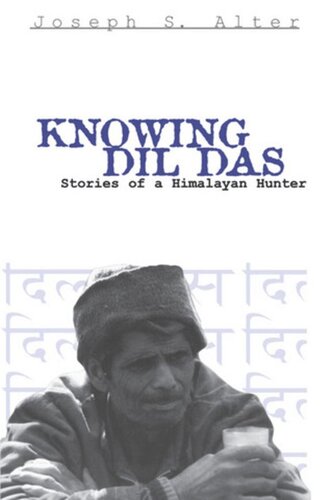 Knowing Dil Das Stories Of A Himalayan Hunter Joseph S Alter