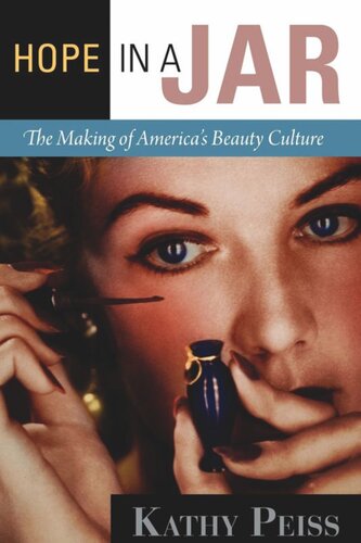Hope In A Jar The Making Of Americas Beauty Culture Kathy Peiss