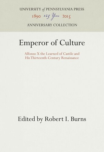 Emperor Of Culture Alfonso X The Learned Of Castile And His Thirteenthcentury Renaissance Robert I Burns