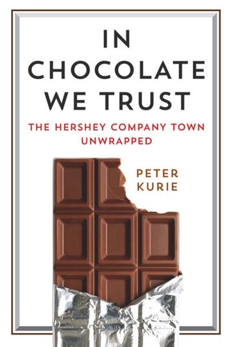 In Chocolate We Trust The Hershey Company Town Unwrapped Peter Kurie