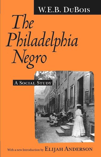 The Philadelphia Negro A Social Study W E B Du Bois Elijah Anderson Isabel Eaton