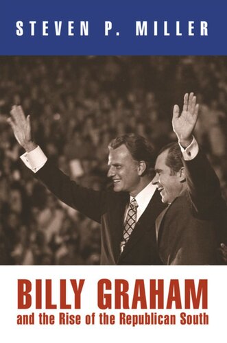 Billy Graham And The Rise Of The Republican South Steven P Miller