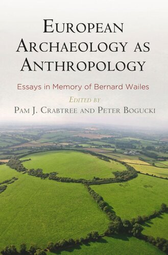 European Archaeology As Anthropology Essays In Memory Of Bernard Wailes Pam J Crabtree Editor