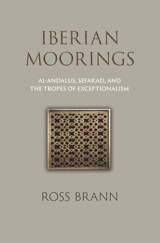 Iberian Moorings Alandalus Sefarad And The Tropes Of Exceptionalism Ross Brann