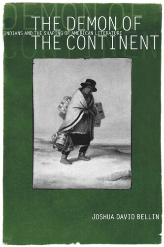 The Demon Of The Continent Indians And The Shaping Of American Literature Joshua David Bellin