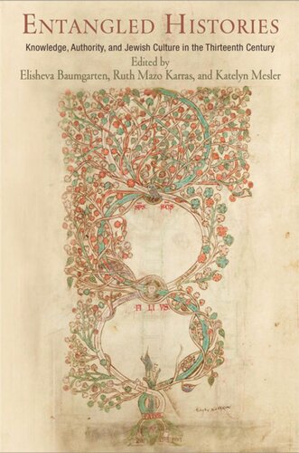 Entangled Histories Knowledge Authority And Jewish Culture In The Thirteenth Century Elisheva Baumgarten Editor Ruth Mazo Karras Editor Katelyn Mesler Editor