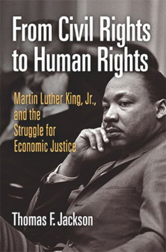 From Civil Rights To Human Rights Martin Luther King Jr And The Struggle For Economic Justice Thomas F Jackson
