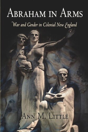Abraham In Arms War And Gender In Colonial New England Ann M Little