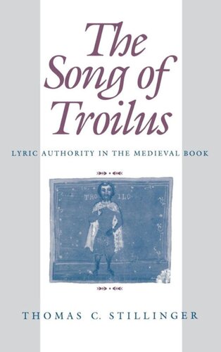 The Song Of Troilus Lyric Authority In The Medieval Book Thomas C Stillinger