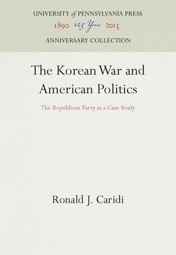 The Korean War And American Politics The Republican Party As A Case Study Reprint 2016 Ronald J Caridi