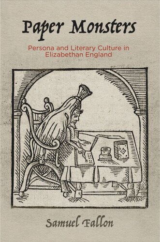 Paper Monsters Persona And Literary Culture In Elizabethan England Samuel Fallon