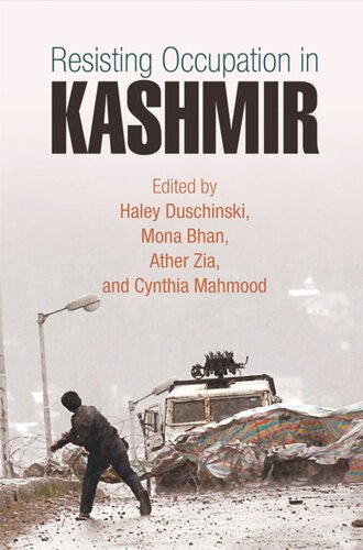 Resisting Occupation In Kashmir Haley Duschinski Editor Mona Bhan Editor Ather Zia Editor Cynthia Mahmood Editor