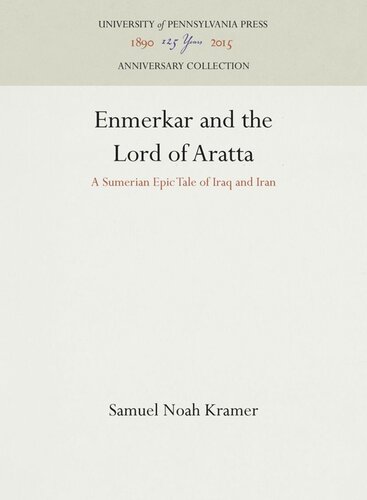 Enmerkar And The Lord Of Aratta A Sumerian Epic Tale Of Iraq And Iran Samuel Noah Kramer