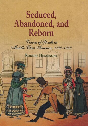 Seduced Abandoned And Reborn Visions Of Youth In Middleclass America 178185 Rodney Hessinger