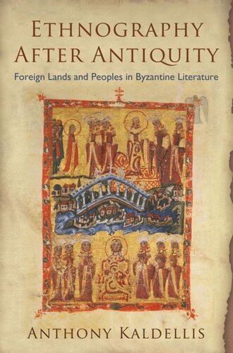 Ethnography After Antiquity Foreign Lands And Peoples In Byzantine Literature Anthony Kaldellis