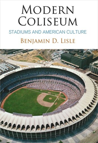 Modern Coliseum Stadiums And American Culture Benjamin D Lisle