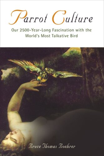 Parrot Culture Our 2500yearlong Fascination With The Worlds Most Talkative Bird Bruce Boehrer