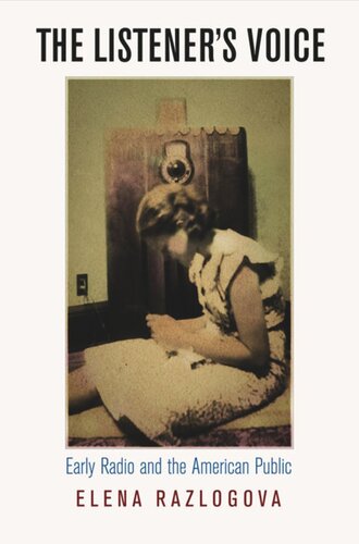 The Listeners Voice Early Radio And The American Public Elena Razlogova