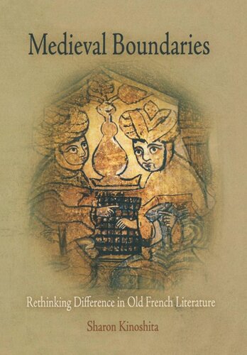 Medieval Boundaries Rethinking Difference In Old French Literature Sharon Kinoshita