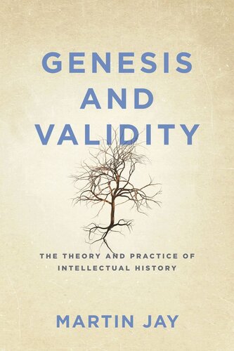 Genesis And Validity The Theory And Practice Of Intellectual History Martin Jay