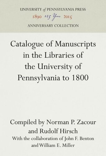 Catalogue Of Manuscripts In The Libraries Of The University Of Pennsylvania To 1800 Reprint 2016 John F Benton William E Miller Norman P Zacour Rudolf Hirsch