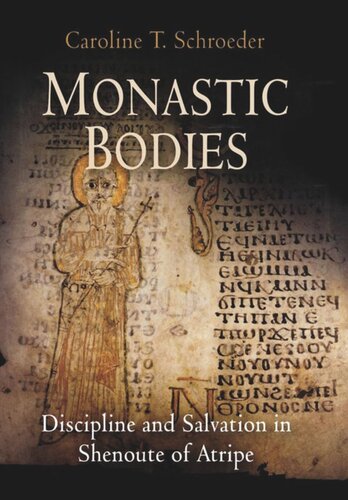 Monastic Bodies Discipline And Salvation In Shenoute Of Atripe Caroline T Schroeder