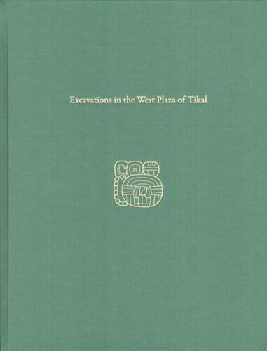 Excavations In The West Plaza Of Tikal Tikal Report 17 William A Haviland