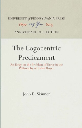 The Logocentric Predicament An Essay On The Problem Of Error In The Philosophy Of Josiah Royce Reprint 2016 John E Skinner