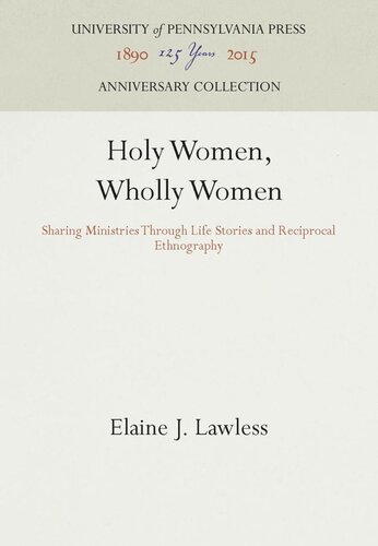 Holy Women Wholly Women Sharing Ministries Through Life Stories And Reciprocal Ethnography Reprint 2016 Elaine J Lawless