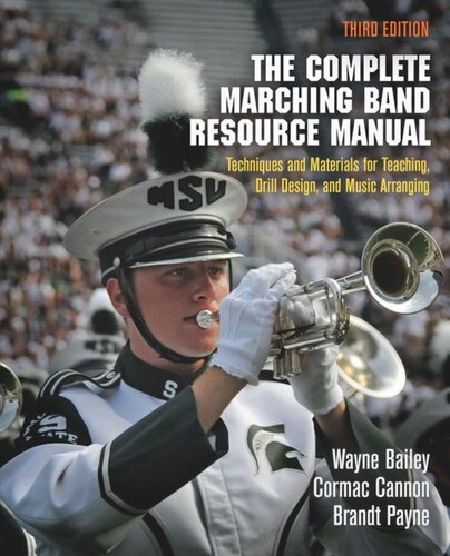The Complete Marching Band Resource Manual Techniques And Materials For Teaching Drill Design And Music Arranging Third Edition Wayne Bailey Cormac Cannon Brandt Payne