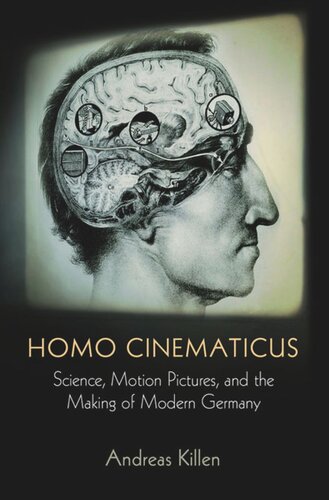 Homo Cinematicus Science Motion Pictures And The Making Of Modern Germany Andreas Killen