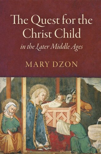 The Quest For The Christ Child In The Later Middle Ages Mary Dzon