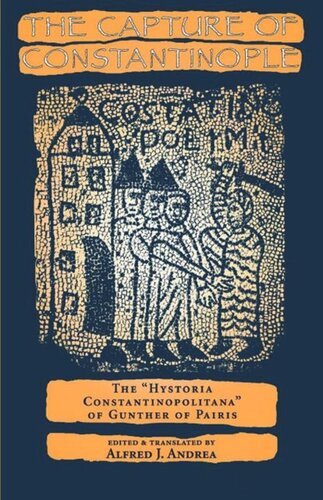 The Capture Of Constantinople The Hystoria Constantinopolitana Of Gunther Of Pairis Alfred J Andrea Editor Alfred J Andrea Editor