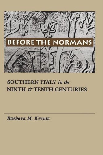 Before The Normans Southern Italy In The Ninth And Tenth Centuries Barbara M Kreutz