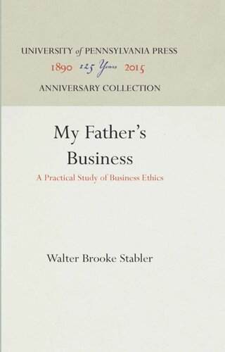 My Fathers Business A Practical Study Of Business Ethics Reprint 2016 Walter Brooke Stabler