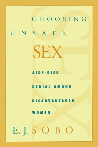 Choosing Unsafe Sex Aidsrisk Denial Among Disadvantaged Women E J Sobo
