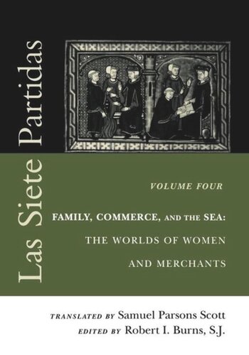 Las Siete Partidas Volume 4 Family Commerce And The Sea The Worlds Of Women And Merchants Partidas Iv And V Robert I Burns