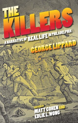 The Killers A Narrative Of Real Life In Philadelphia George Lippard Editor Matt Cohen Editor Edlie L Wong Editor