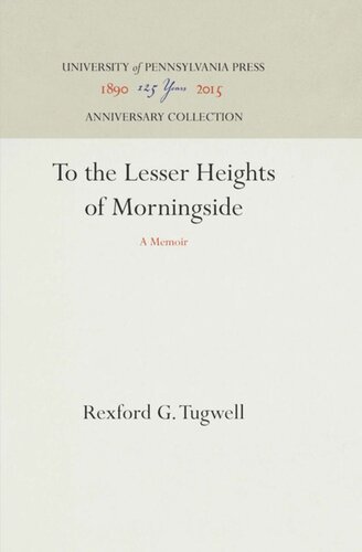 To The Lesser Heights Of Morningside A Memoir Reprint 2016 Rexford G Tugwell Leon H Keyserling Otis L Graham