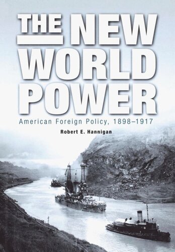 The New World Power American Foreign Policy 18981917 Robert E Hannigan