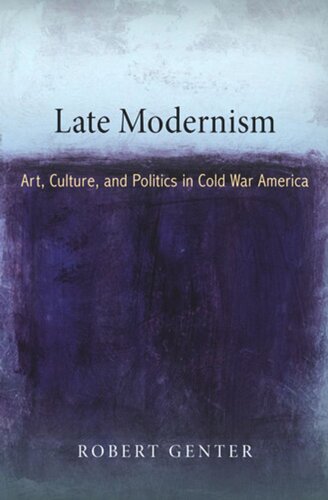 Late Modernism Art Culture And Politics In Cold War America Robert Genter