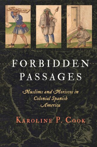 Forbidden Passages Muslims And Moriscos In Colonial Spanish America Karoline P Cook