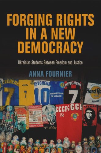 Forging Rights In A New Democracy Ukrainian Students Between Freedom And Justice Anna Fournier