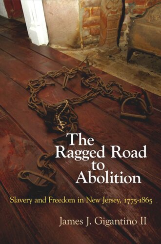 The Ragged Road To Abolition Slavery And Freedom In New Jersey 17751865 James J Gigantino Ii