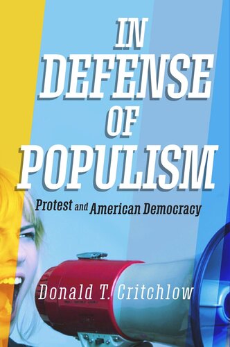In Defense Of Populism Protest And American Democracy Donald T Critchlow