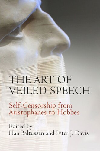The Art Of Veiled Speech Selfcensorship From Aristophanes To Hobbes Han Baltussen Editor Peter J Davis Editor