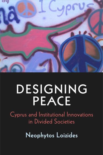 Designing Peace Cyprus And Institutional Innovations In Divided Societies Neophytos Loizides