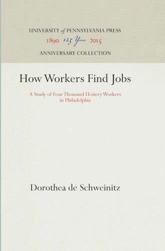 How Workers Find Jobs A Study Of Four Thousand Hosiery Workers In Philadelphia Reprint 2016 Dorothea De Schweinitz