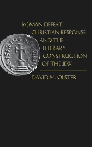 Roman Defeat Christian Response And The Literary Construction Of The Jew David M Olster