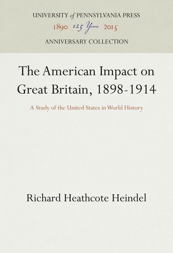 The American Impact On Great Britain 18981914 A Study Of The United States In World History Richard Heathcote Heindel